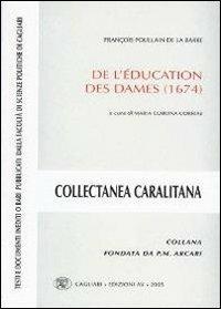 François Poullain de La Barre. De l'éducation des dames (1674)  - Libro AV 2005, Collectanea caralitana | Libraccio.it