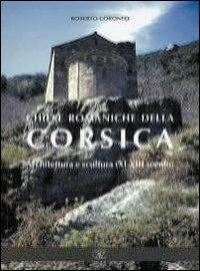 Chiese romaniche della Corsica. Architettura e scultura (XI-XIII secolo) - Roberto Coroneo - Libro AV 2006 | Libraccio.it