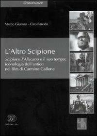 L'altro Scipione. Scipione l'Africano e il suo tempo. Iconografia dell'antico nel film di Carmine Gallone - Marco Giuman, Ciro Parodo - Libro AV 2011, Dissonanze | Libraccio.it
