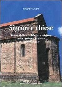 Signori e chiese. Potere civile e architettura religiosa nella Sardegna giudicale (XI-XIV secolo) - Nicoletta Usai - Libro AV 2011 | Libraccio.it