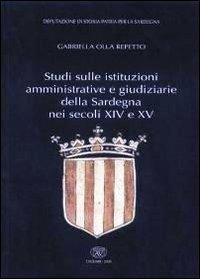 Studi sulle istituzioni amministrative e giudiziarie della Sardegna nei secoli XIV e XV - Gabriella Olla Repetto - Libro AV 2005 | Libraccio.it