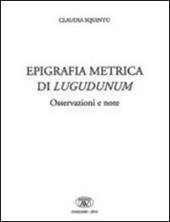Epigrafica metrica di Lugudunum. Osservazioni e note. Ediz. italiana, latina e greca
