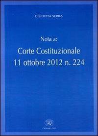 Nota a: corte Costituzionale 11 ottobre 2012 n. 224 - Giuditta Serra - Libro AV 2013 | Libraccio.it