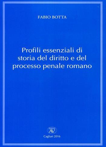 Profili essenziali di storia del diritto e del processo penale romano - Fabio Botta - Libro AV 2016 | Libraccio.it
