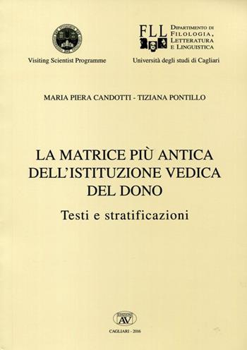 La matrice più antica dell'istituzione vedica del dono. Testi e stratificazioni - Maria Piera Candotti, Tiziana Pontillo - Libro AV 2016 | Libraccio.it
