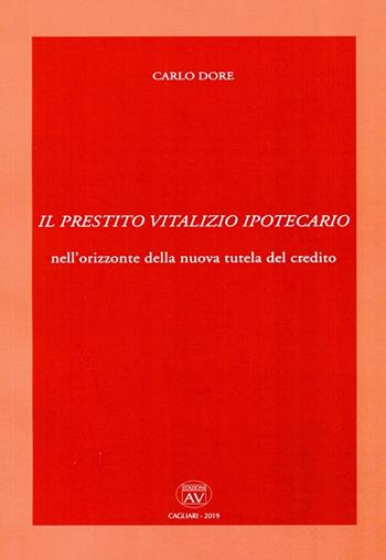 Il prestito vitalizio ipotecario nell'orizzonte della nuova tutela del credito - Carlo Dore - Libro AV 2019 | Libraccio.it