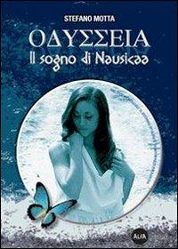 Odyssea. Il sogno di Nausicaa. Con DVD-ROM - Stefano Motta - Libro Alfa Edizioni (Cornaredo) 2011 | Libraccio.it