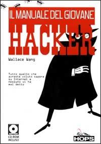 Il manuale del giovane hacker. Tutto quello che avreste voluto sapere su Internet e nessuno vi ha mai detto. Con CD-ROM - Wallace Wang - Libro Hops Tecniche Nuove 2001, Internet e... | Libraccio.it