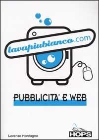 Lavapiubianco.com. Pubblicità e web - Lorenzo Montagna - Libro Tecniche Nuove 2002, Hops-Internet e... | Libraccio.it