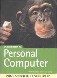 La miniguida al Personal Computer - Peter Buckley, Duncan Clark - Libro Tecniche Nuove 2002, Hops-Miniguide | Libraccio.it