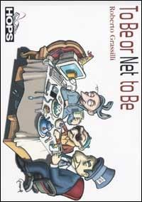 To Be or Net to Be - Roberto Grassilli - Libro Tecniche Nuove 2002, Hops-Internet e... | Libraccio.it