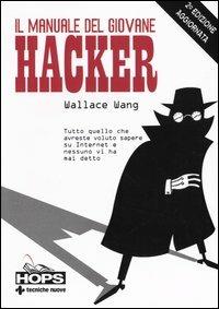 Il manuale del giovane hacker. Tutto quello che avreste voluto sapere su Internet e nessuno vi ha mai detto - Wallace Wang - Libro Tecniche Nuove 2004, Hops-Internet e... | Libraccio.it