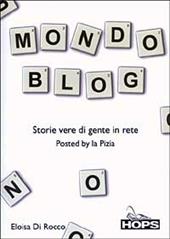 Mondo blog. Storie vere di gente in rete