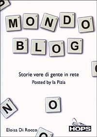 Mondo blog. Storie vere di gente in rete - Eloisa Di Rocco - Libro Tecniche Nuove 2003, Hops-Internet e... | Libraccio.it
