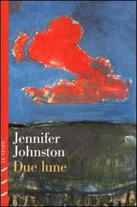 Due lune - Jennifer Johnston - Libro Le Vespe 2000, Narratori contemporanei | Libraccio.it