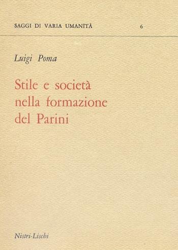 Stile e società nella formazione del Parini - Luigi Poma - Libro Nistri-Lischi 1967, Saggi di varia umanità. Nuova serie | Libraccio.it