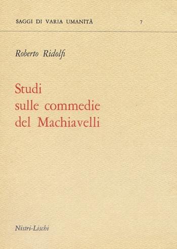 Studi sulle commedie del Machiavelli - Roberto Ridolfi - Libro Nistri-Lischi 1968, Saggi di varia umanità. Nuova serie | Libraccio.it