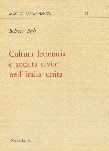 Cultura letteraria e società civile nell'Italia unita - Roberto Fedi - Libro Nistri-Lischi 1984, Saggi di varia umanità. Nuova serie | Libraccio.it
