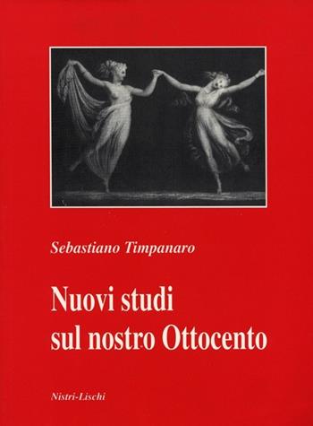 Nuovi studi sul nostro Ottocento - Sebastiano Timpanaro - Libro Nistri-Lischi 1995, Saggi di varia umanità. Nuova serie | Libraccio.it