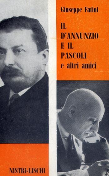 Il D'Annunzio e il Pascoli e altri amici - Giuseppe Fatini - Libro Nistri-Lischi 1963, Saggi di varia umanità. Vecchia serie | Libraccio.it