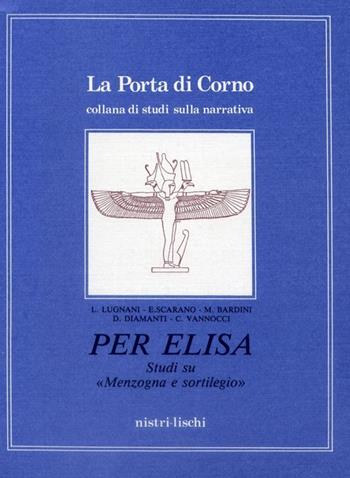 Per Elisa. Studi su menzogna e sortilegio  - Libro Nistri-Lischi 2007, La porta di corno | Libraccio.it