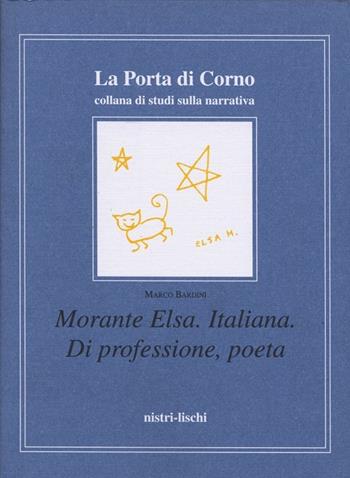 Morante Elsa. Italiana. Di professione, poeta - Marco Bardini - Libro Nistri-Lischi 1999, La porta di corno | Libraccio.it