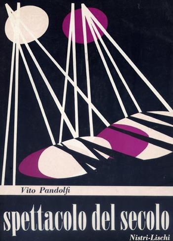 Spettacolo del secolo. il teatro drammatico - Vito Pandolfi - Libro Nistri-Lischi 1953, Il mondo d'oggi | Libraccio.it