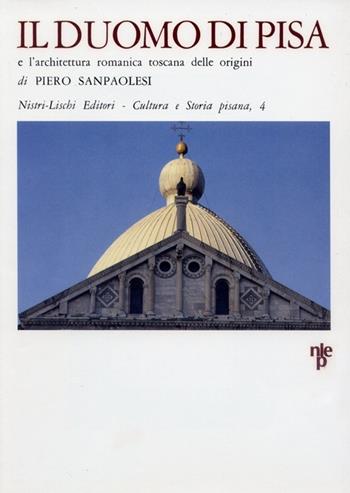 Il duomo di Pisa e l'architettura romana toscana delle origini - Piero Sanpaolesi - Libro Nistri-Lischi 1997, Cultura e storia pisana | Libraccio.it