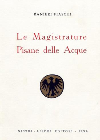 Le magistrature pisane delle acque (rist. anast. 1938) - Ranieri Fiaschi - Libro Nistri-Lischi 1989, Altri volumi su Pisa | Libraccio.it