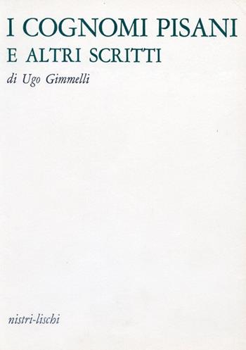 I cognomi pisani e altri scritti - Ugo Gimmelli - Libro Nistri-Lischi 1978, Altri volumi su Pisa | Libraccio.it