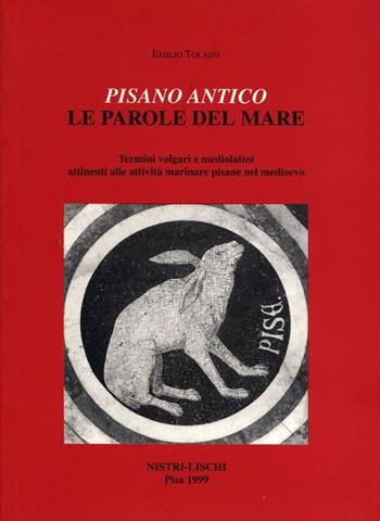 Pisano antico: le parole del mare - Emilio Tolaini - Libro Nistri-Lischi 1999, Altri volumi su Pisa | Libraccio.it