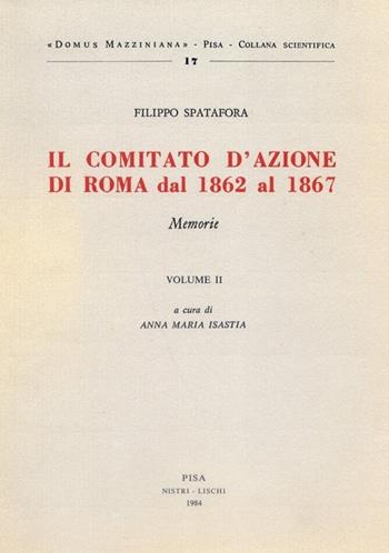 Il comitato d'azione di Roma dal 1862 al 1867. Vol. 2 - Filippo Spatafora - Libro Nistri-Lischi 1984, Domus Mazziniana | Libraccio.it