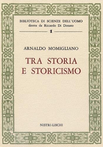 Tra storia e storicismo - Arnaldo Momigliano - Libro Nistri-Lischi 1985, Biblioteca di scienze dell'uomo | Libraccio.it