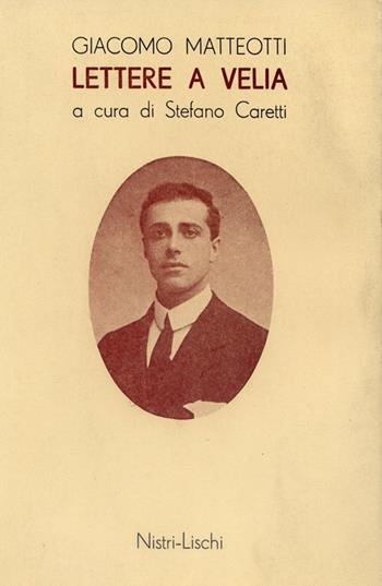 Lettere a Velia - Giacomo Matteotti - Libro Nistri-Lischi 1985, Opere di Giacomo Matteotti | Libraccio.it