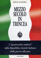 Mezzo secolo in trincea. I «Quattromila studenti» della Repubblica Sociale Italiana dalla guerra alla pace