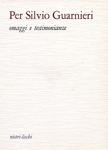 Per Silvio Guarnieri. Omaggi e testimonianze  - Libro Nistri-Lischi 1982, Le lettere e le arti | Libraccio.it