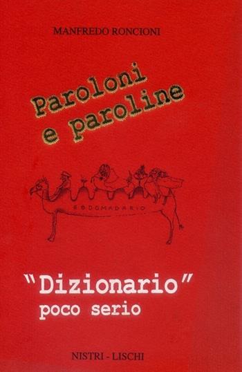 Paroloni e paroline. «Dizionario» poco serio - Manfredo Roncioni - Libro Nistri-Lischi 1996, Letture varie | Libraccio.it