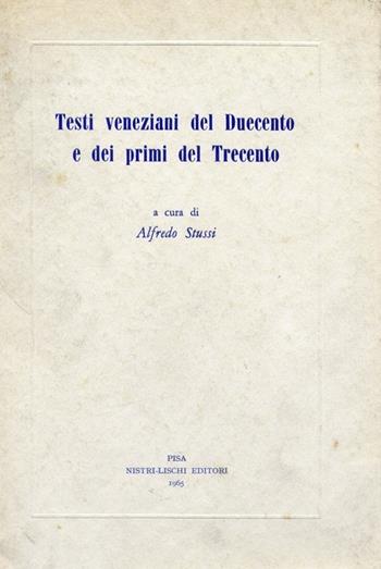 Testi veneziani del Duecento e dei primi del Trecento - Alfredo Stussi - Libro Nistri-Lischi 1966, Studi lett. stor. fil. Scuola norm. sup. | Libraccio.it