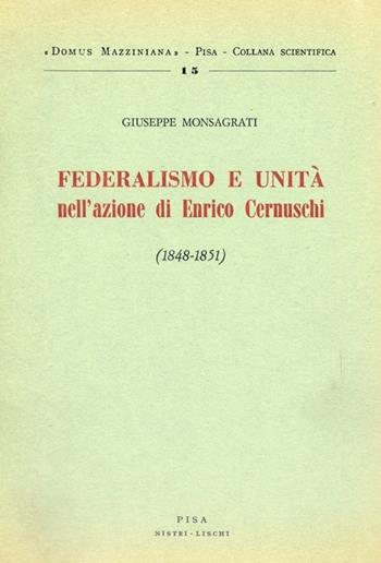 Federalismo e unità nell'azione di Enrico Cernuschi (1848-1851) - Giuseppe Monsagrati - Libro Nistri-Lischi 1976, Domus Mazziniana | Libraccio.it