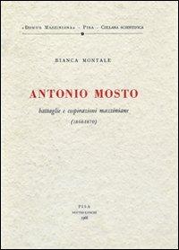 Antonio Mosto (1848-1870) - Bianca Montale - Libro Nistri-Lischi 1966, Domus Mazziniana | Libraccio.it