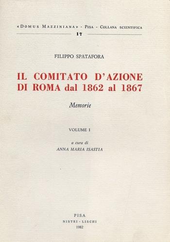 Il comitato d'azione di Roma dal 1862 al 1867. Vol. 1 - Filippo Spatafora - Libro Nistri-Lischi 1982, Domus Mazziniana | Libraccio.it