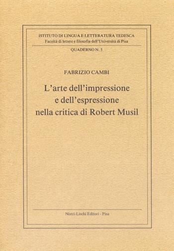 L'arte dell'impressione e dell'espressione nella critica di Robert Musil - Fabrizio Cambi - Libro Nistri-Lischi 1989, Quaderni Ist. di tedesco-Univ. Pisa | Libraccio.it