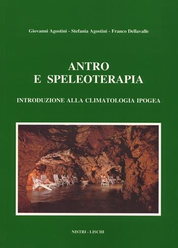 Antro e speleoterapia. Introduzione alla climatologia ipogea - Giovanni Agostini, Stefania Agostini, Franco Dellavalle - Libro Nistri-Lischi 2000, Le scienze e la divulg. scient e tecnica | Libraccio.it