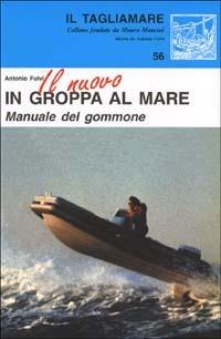 Il nuovo in groppa al mare. Manuale del gommone - Antonio Fulvi - Libro Nistri-Lischi 2001, Il Tagliamare | Libraccio.it