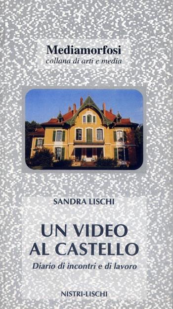 Un video al castello. Diario di incontri e di lavoro - Sandra Lischi - Libro Nistri-Lischi 2002, Mediamorfosi | Libraccio.it