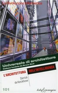 Architettura dell'intelligenza - Derrick De Kerckhove - Libro Testo & Immagine 2001, Universale di architettura | Libraccio.it