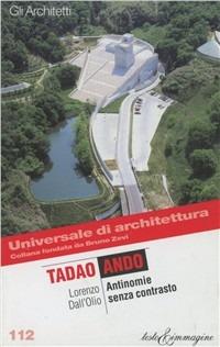 Tadao Ando. Antinomie senza contrasto - Lorenzo Dall'Olio - Libro Testo & Immagine 2002, Universale di architettura | Libraccio.it
