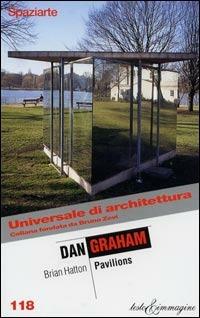 Dan Graham. Pavilions - Brian Hatton - Libro Testo & Immagine 2002, Universale di architettura | Libraccio.it