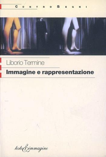 Immagine e rappresentazione - Liborio Termine - Libro Testo & Immagine 2002, Controsegni | Libraccio.it