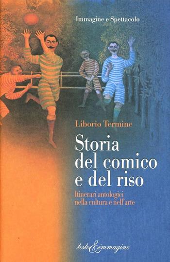 Storia del comico e del riso - Liborio Termine - Libro Testo & Immagine 2003, Immagine e spettacolo | Libraccio.it